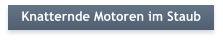 Knatternde Motoren im Staub