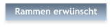 Rammen erw�nscht