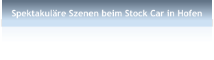 Spektakul�re Szenen beim Stock Car in Hofen
