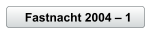 Fastnacht 2004 � 1